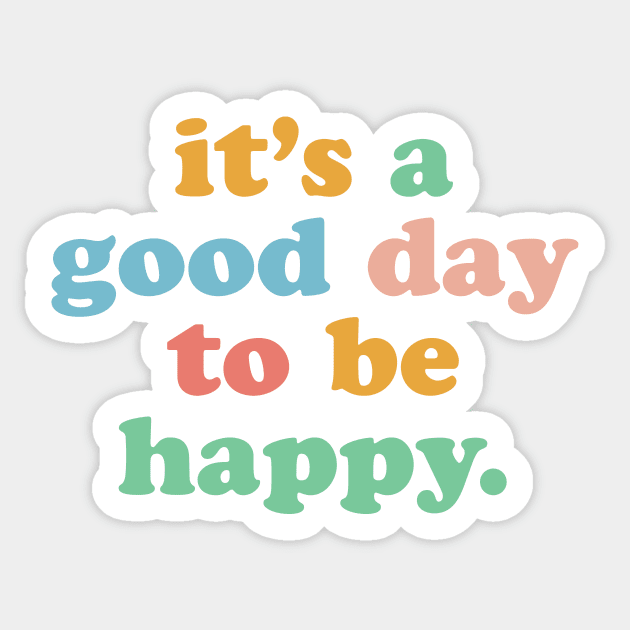 It's A Good Day To Be Happy Motivational Happiness Be Kind Sticker by PodDesignShop